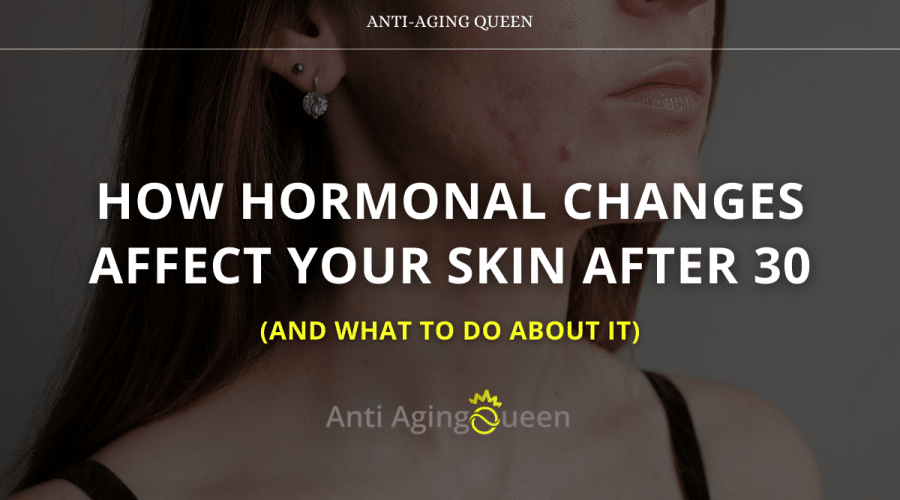 How Hormonal Changes Affect Your Skin After 30